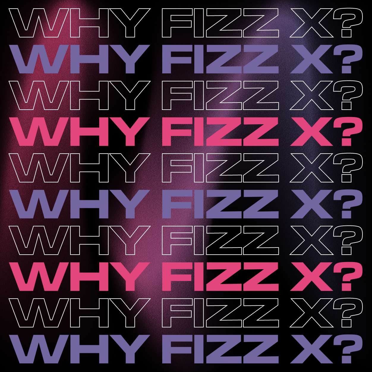 Why FIZZ X?